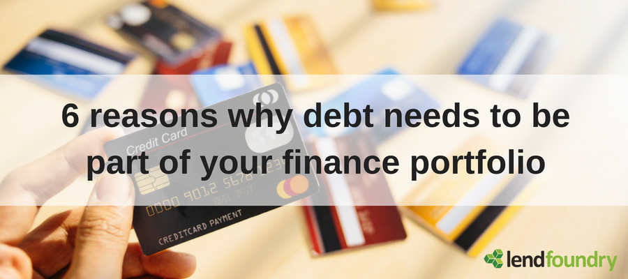 6 reasons why debt needs to be part of your finance portfolio