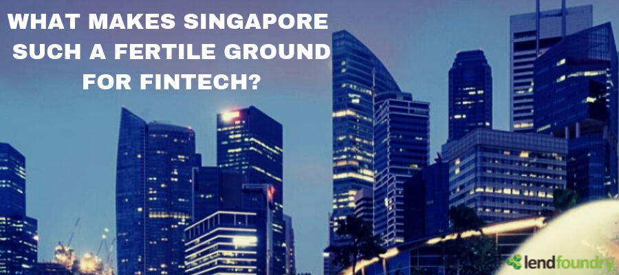 What makes Singapore such a fertile ground for Fintech?