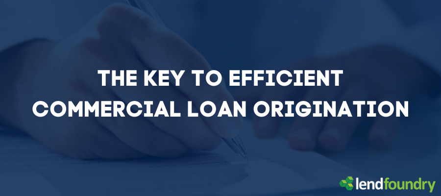 The Key to Efficient Commercial Loan Origination