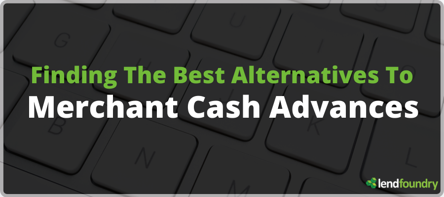 Best Alternatives To Merchant Cash Advances