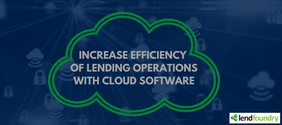 Increase Efficiency Of Lending Operations With Cloud Software