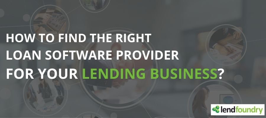 How To Find the Right Loan Software Provider for Your Lending Business?